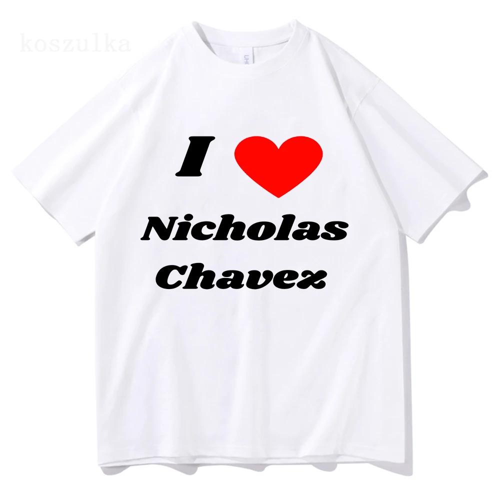 Vtipné tričko I Love Nicholas Chavez Dámské oblečení Harajuku Estetické Unisex Vysoce kvalitní oblečení Vintage 100% bavlněné tričko