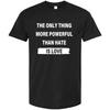 The Only Thing More Powerful Than Hate Is Love T-Shirt Love Is Greater Than Hate Shirt Unisex Casual Graphic Tee Tops