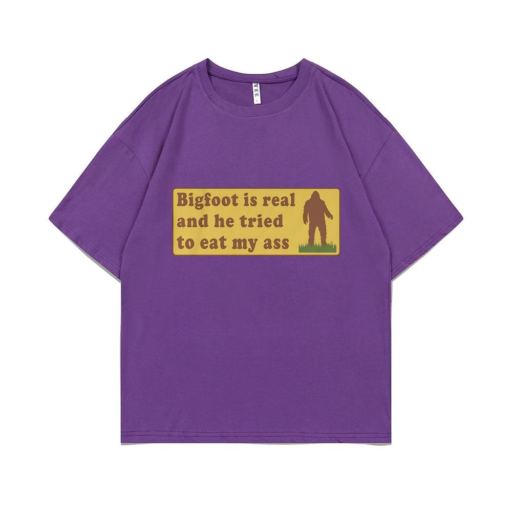 Bigfoot Is Real and He Tried To Eat My Ass Funny Oddly Specific Joke T-shirts Weird Meme T Shirt Men Women Cute Fun Gift Tshirt