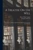 Libro A Treatise On the Will : Containing I. a Review of [J.] Edwards' Inquiry Into the Freedom of the Will [&c.]