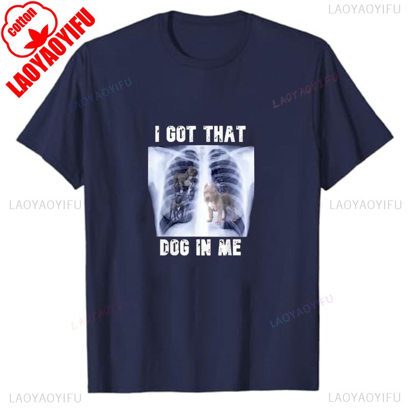 

I Got That Dog in Me Xray Funny Dog TShirt Humor Graphic T Shirt Unisex Womens Loose Fashion Tshirts Vintage Classic Streetwear 4XL
