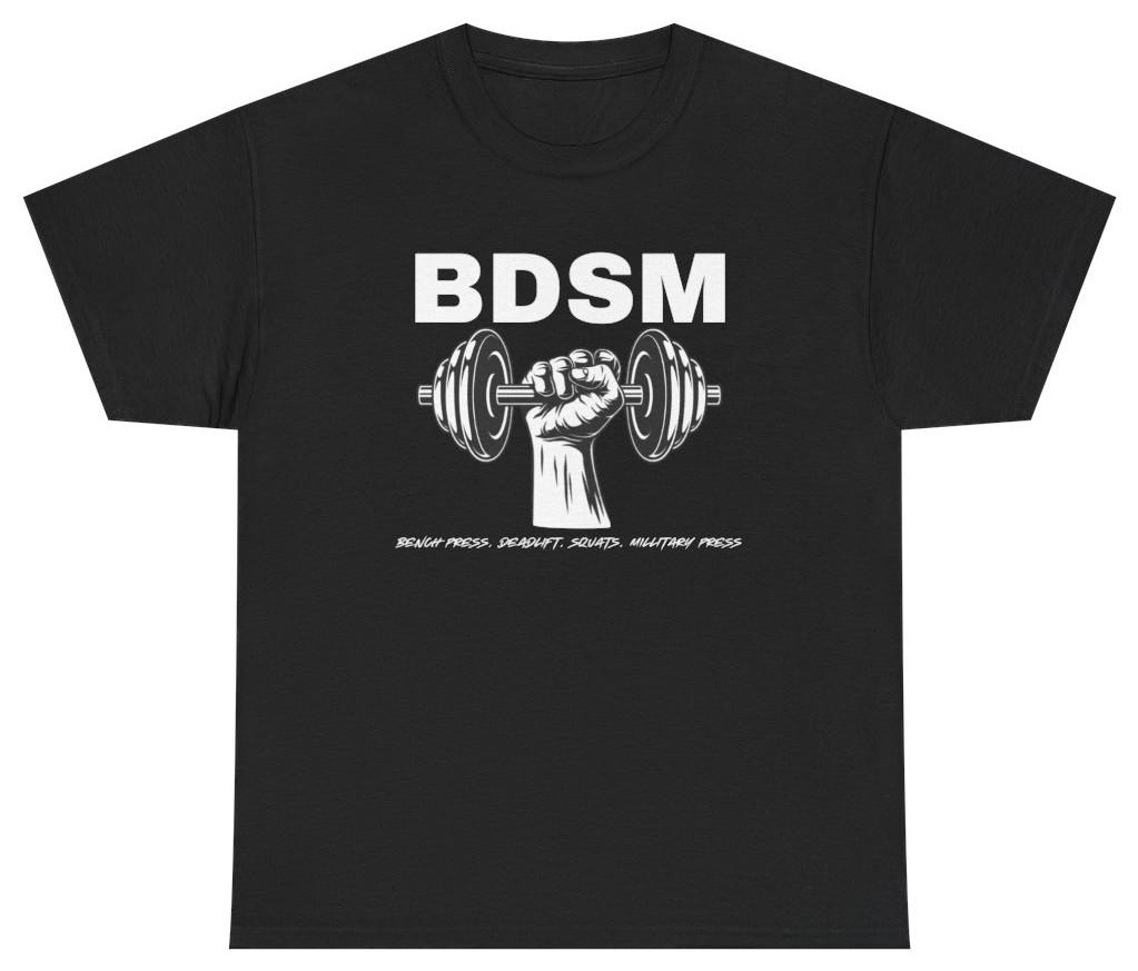 BDSM Bench Deadlift Squat Military Press Tee T Shirt Funny Gym Tee S