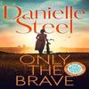 Only the Brave by Danielle Steel Paperback Book 9781529085808