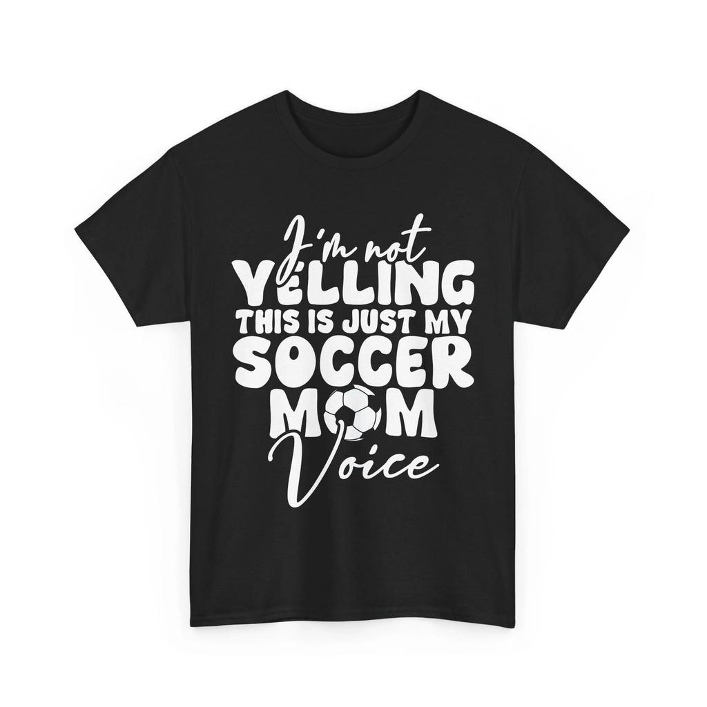 Soccer Mom Shirt, I'm Not Yelling This Is Just My Soccer Mom Voice T-Shirt