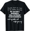 Please Don't Be Rude To My Sister Because My Sister's Rude T-Shirt Mens Womens Tees Top Unisex TShirt