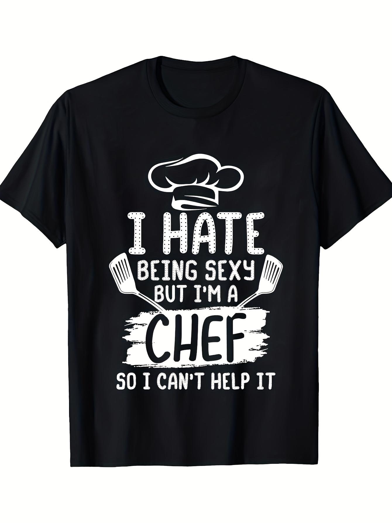 Funny Chef Saying Men s T-Shirt - I Hate Being Sexy But I m a Chef Graphic Print L