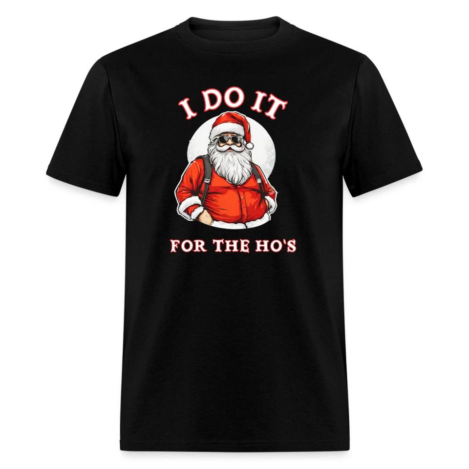 Santa - I Do It for the Ho s T-Shirt - Funny Christmas Tee, Holiday Humor Gift XL