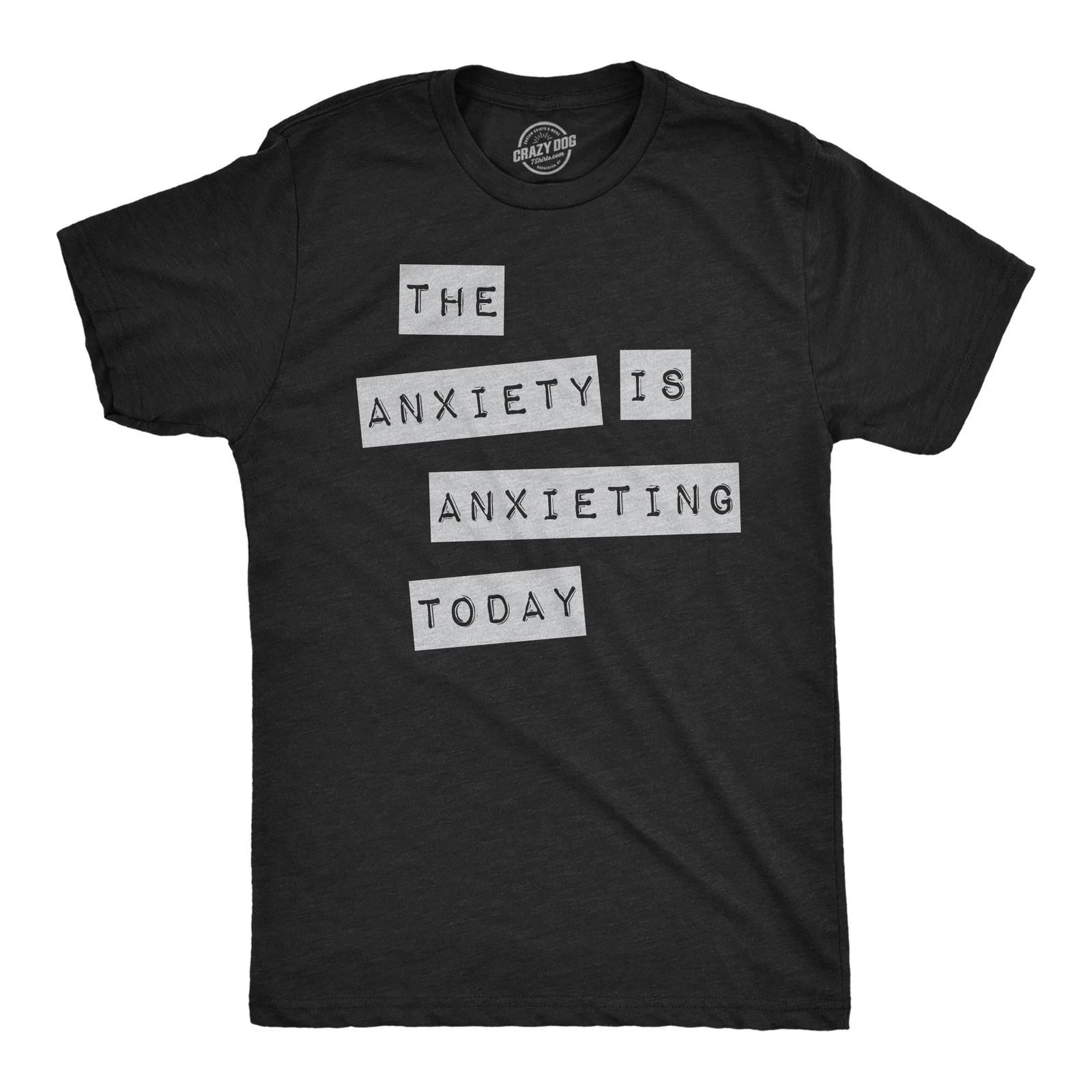 Mens Funny T Shirts The Anxiety Is Anxieting Today Sarcastic Mental Health S