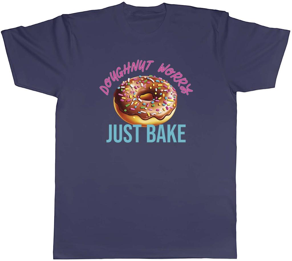 Doughnut Worry Unisexs TShirt Just Bake Funny Baking Tee Gift