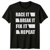 Race It Break It Fix It Repeat Mechanic TShirt Car Racing Tee Unisex T-Shirt