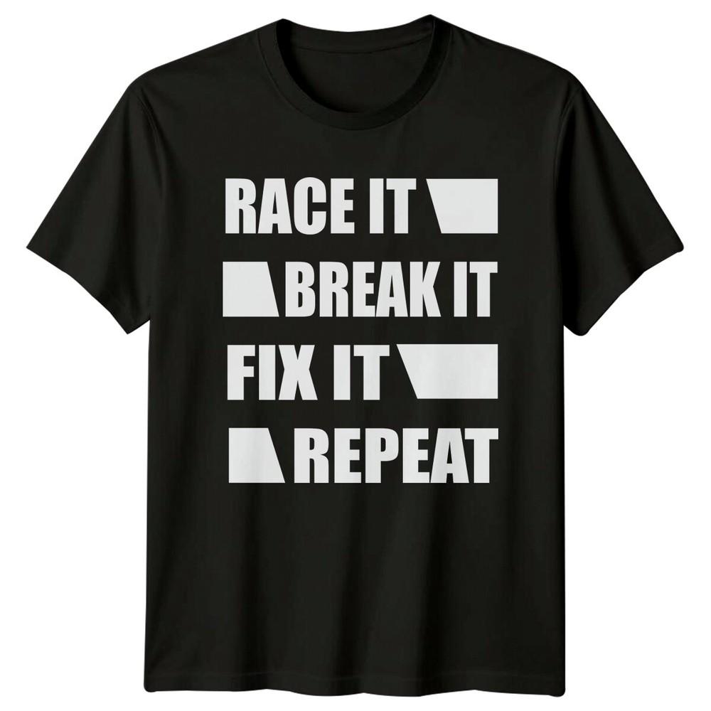 

Race It Break It Fix It Repeat Mechanic TShirt Car Racing Tee Unisex T-Shirt L
