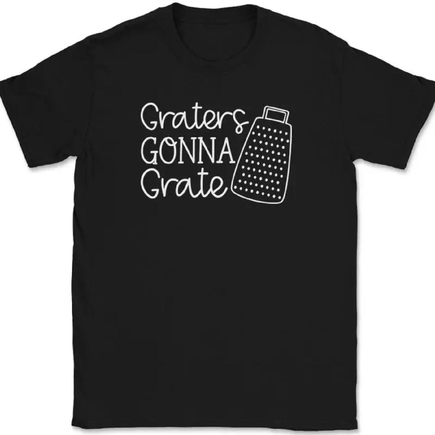 

Graters Gonna Grate T-Shirt Funny Kitchen Humor Cooking Text Tee XXXXXL різнокольоровий