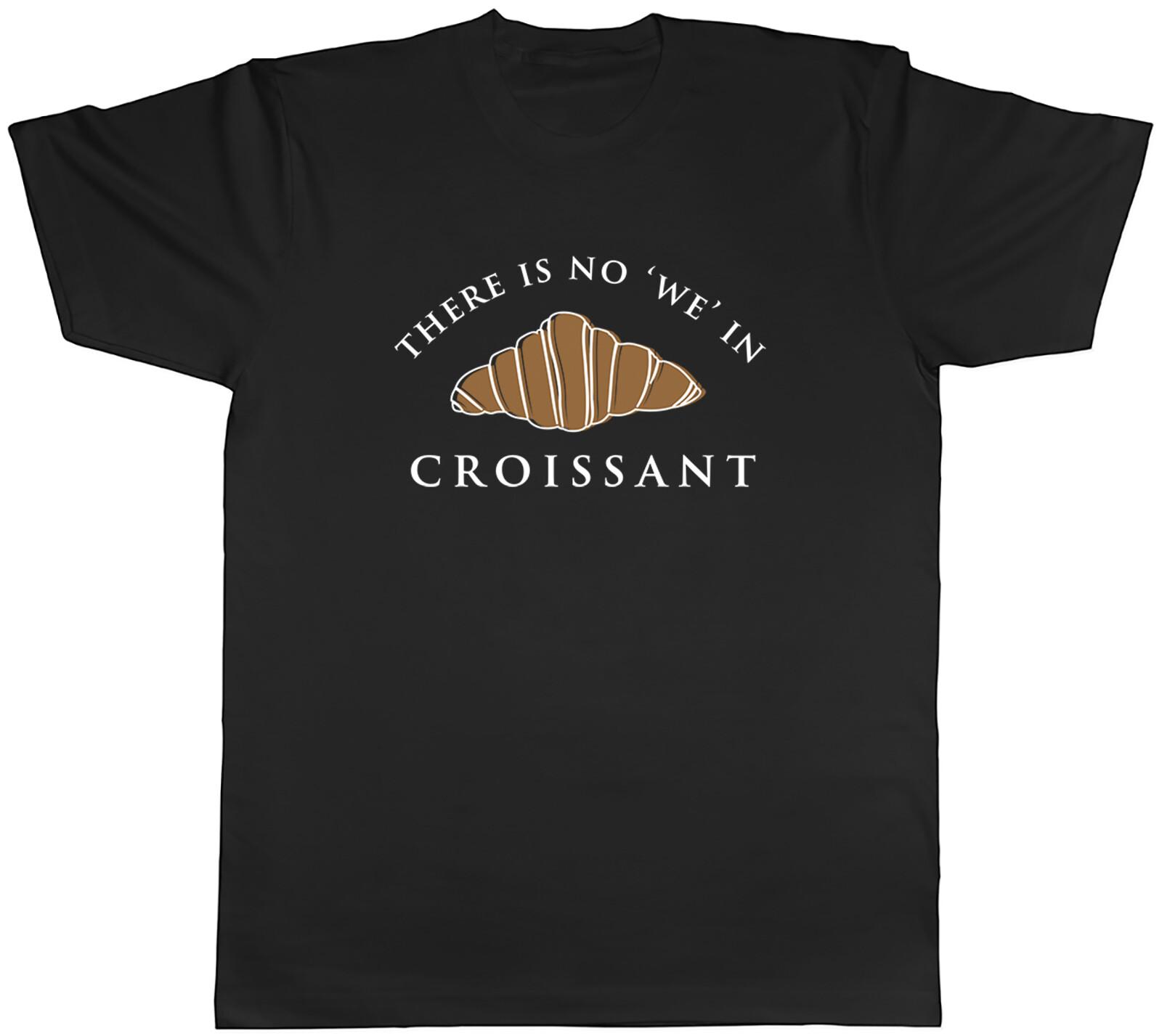 There is no WE in Croissant Mens T-Shirt Baking Baker Tee Gift XXXXL