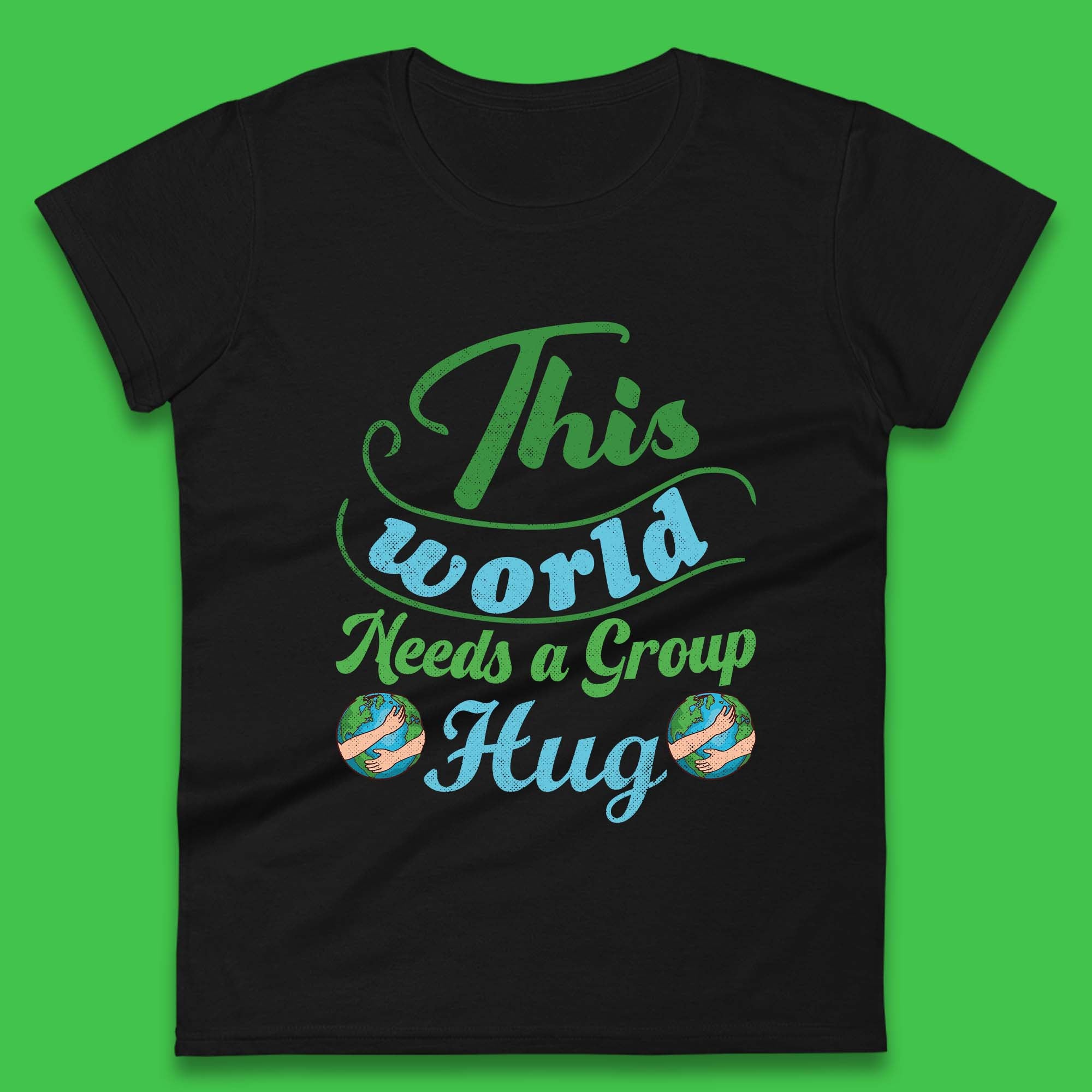 

This World Needs A Group Hug Womens T-Shirt Mens Tops Tees Unisex 2XL