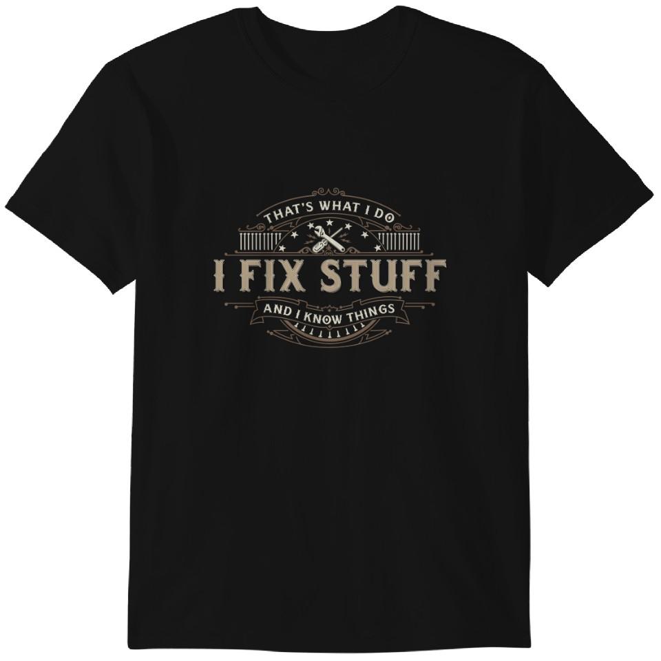 

That s What I Do I Fix Stuff And I Know Things Funny T-Shirt Classic T-shirt 2XL