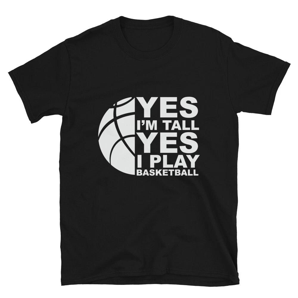 Yes I m Tall Yes I Play Basketball T-Shirt S