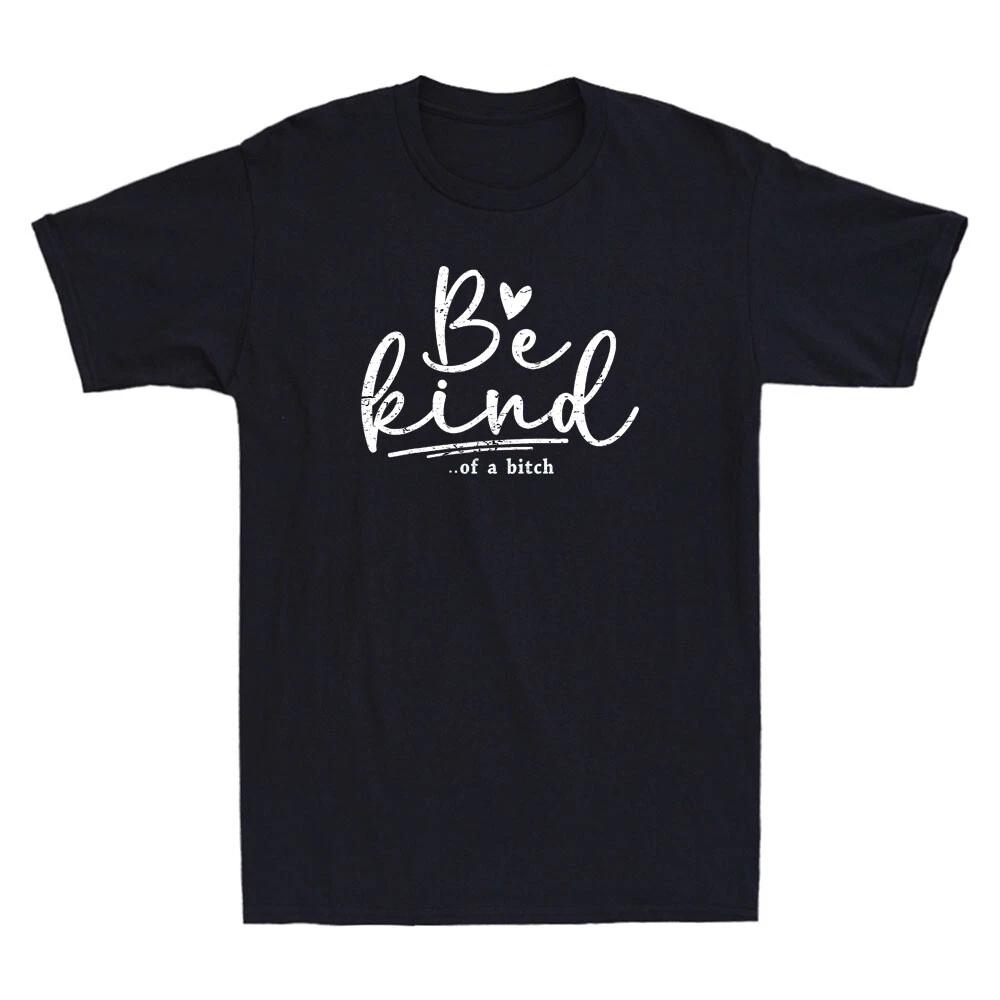 Be Kind Of A Bitch Funny Sarcastic Saying Kindness Quote Gifts Vintage T-Shirt L