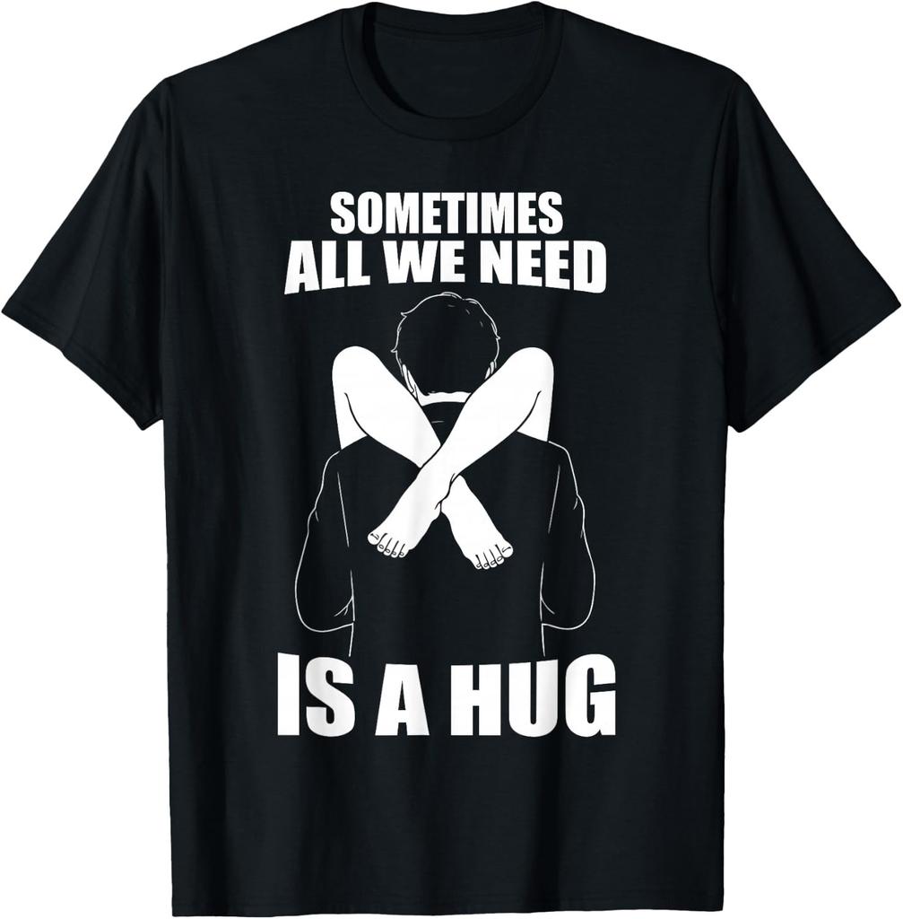 Manchmal brauchen wir nur eine Umarmung T-Shirt