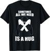 Manchmal brauchen wir nur eine Umarmung T-Shirt