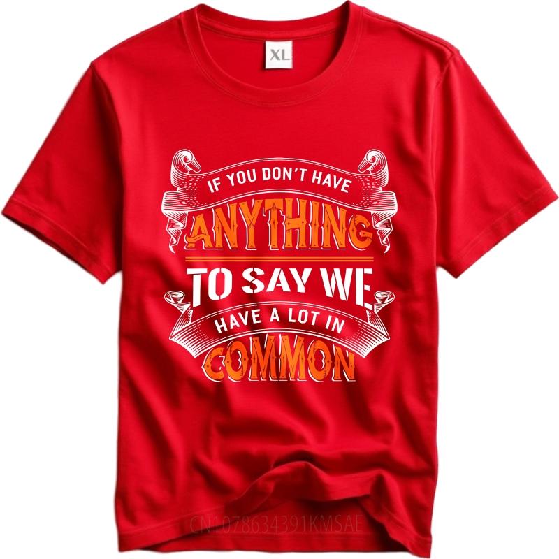 Soft Women short sleeve tshirt Oversized If You Dont Have Anything To Say We Have A Lot In Common Minimalist Unisex tees S