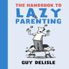 The Handbook To Lazy Parenting by Guy Delisle Paperback Book 9781770463646