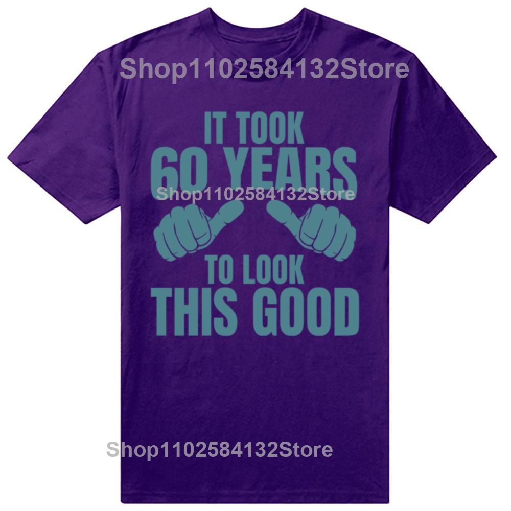 

Funny It Took 60 Years to Look This Good 60th Graphic Tshirts Men Fashion Casual Tshirt 100 Cotton Loose Oversized T Shirt 4XL