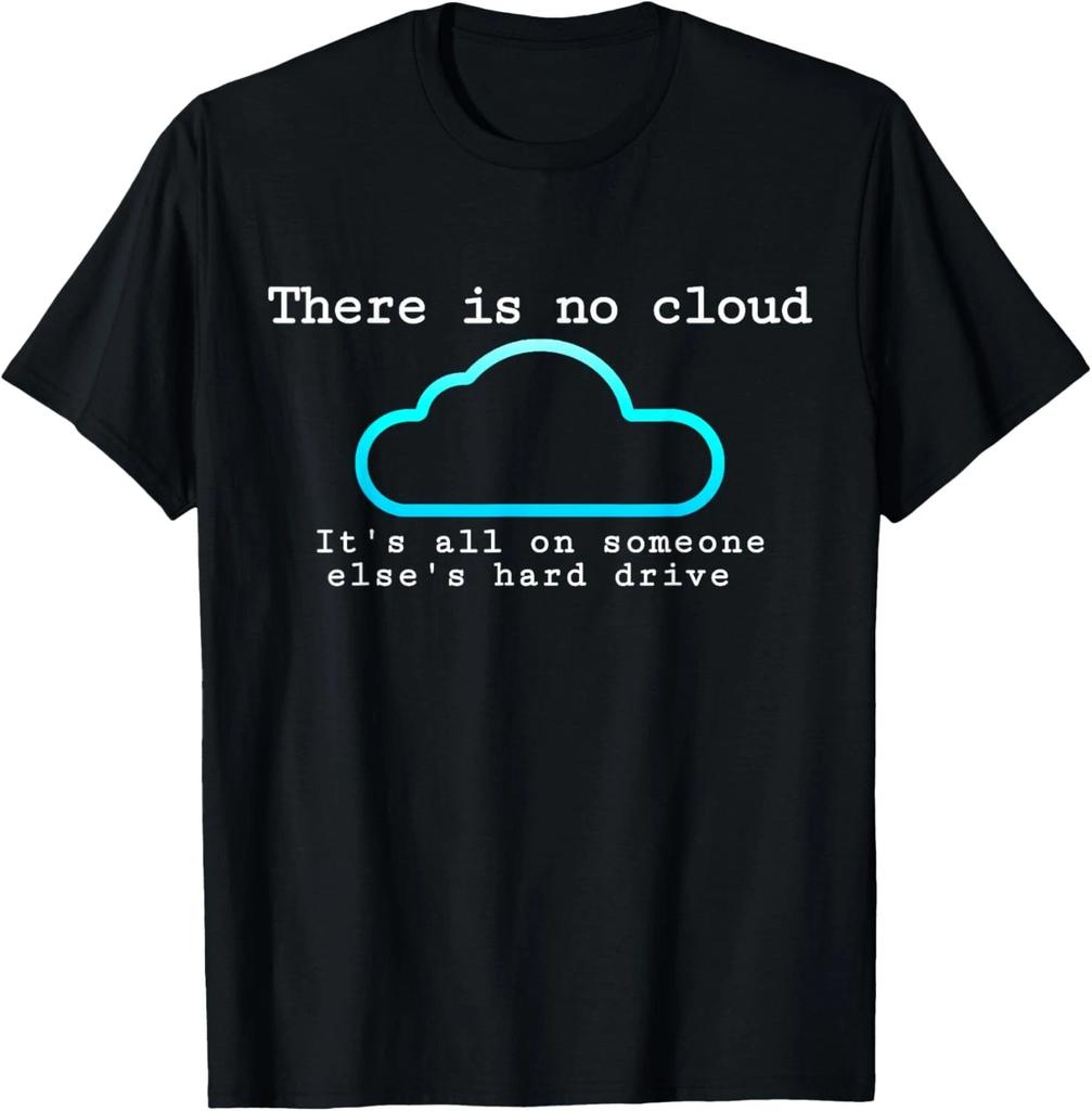 There is no cloud... Funny computer tech humor T-Shirt