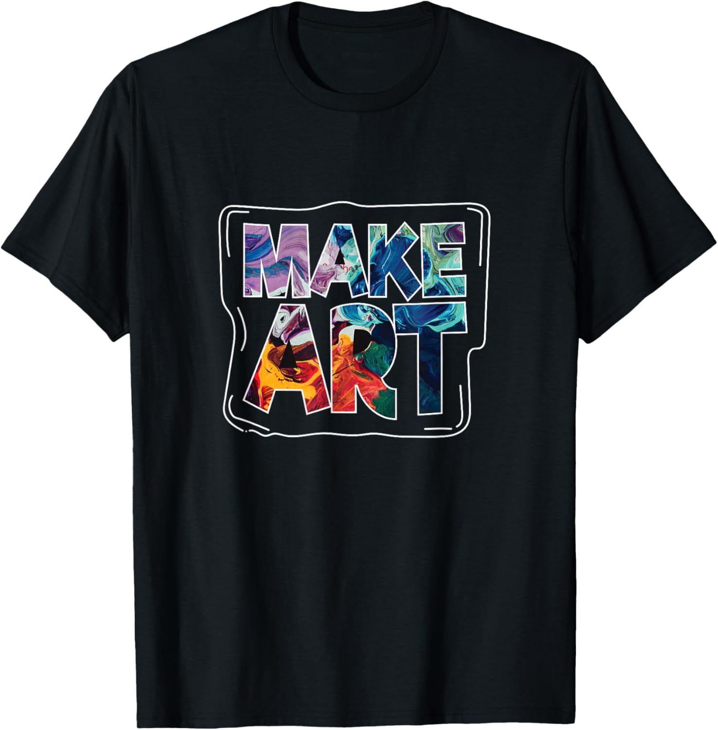 Make Art Funny Artist Artistic Humor Painting Gift T-Shirt Unisex T-Shirt XL