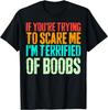 If You're Trying To Scare Me I'm Terrified Of Boobs Retro T-Shirt