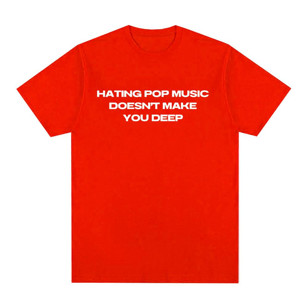 Charli Xcx Hating Pop Music Doesnt Make You Deep Same Style T Shirt Unisex Fashion Harajuku Tshirt Cotton Casual Tshirts