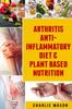 The Arthritis Anti Inflammatory Diet & Plant Based Nutrition Book