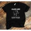 Black Labs Matter T Shirt Lab Mom Dad Funny Labrador Owner Vintage Stretched Comfortable Homme Unisex Designer Clothes