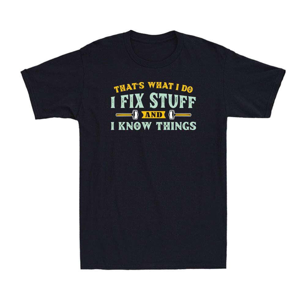 That s What I Do I Fix Stuff And I Know Things Funny Mechanic Joke Men s T-Shirt S