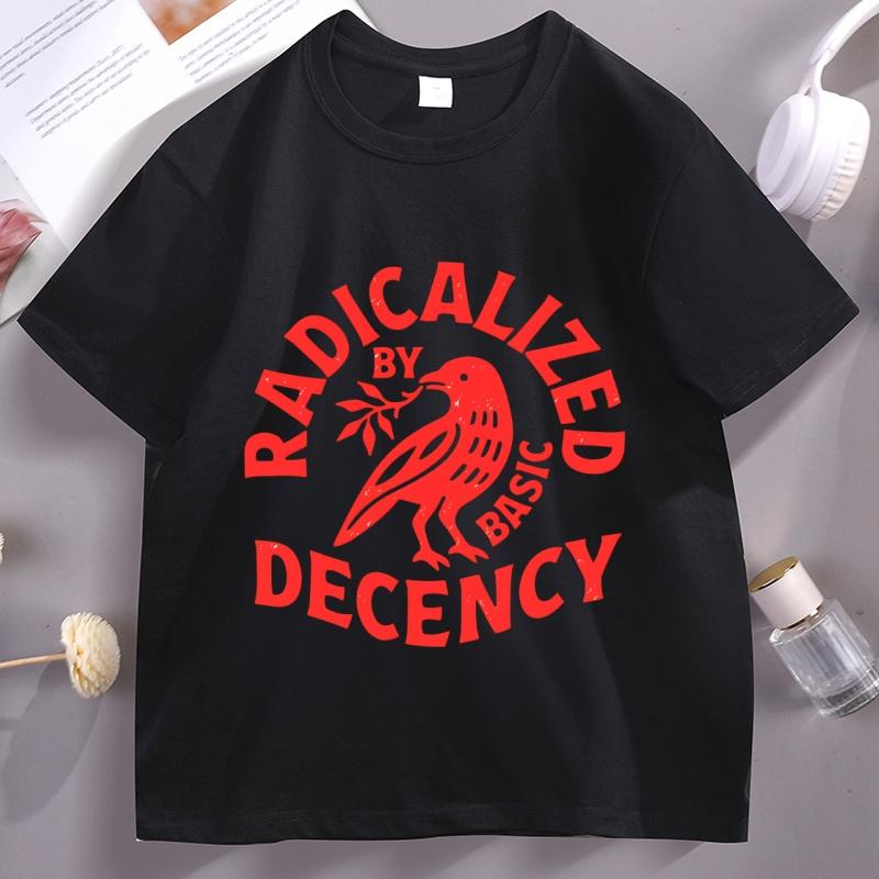 Radicalized By Basic Decency T Shirt Unisex Women Casual Cotton Short Sleeve HuUnisex Rights Tshirt Unisex Comfortable Male Clothes