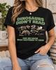 Dinosaurs Didn't Read Shirt, Funny Book Lover Tee, Fossil Skeleton Art, Librarian Teacher Gift, Reading Classroom Outfit, Paleontology Humor