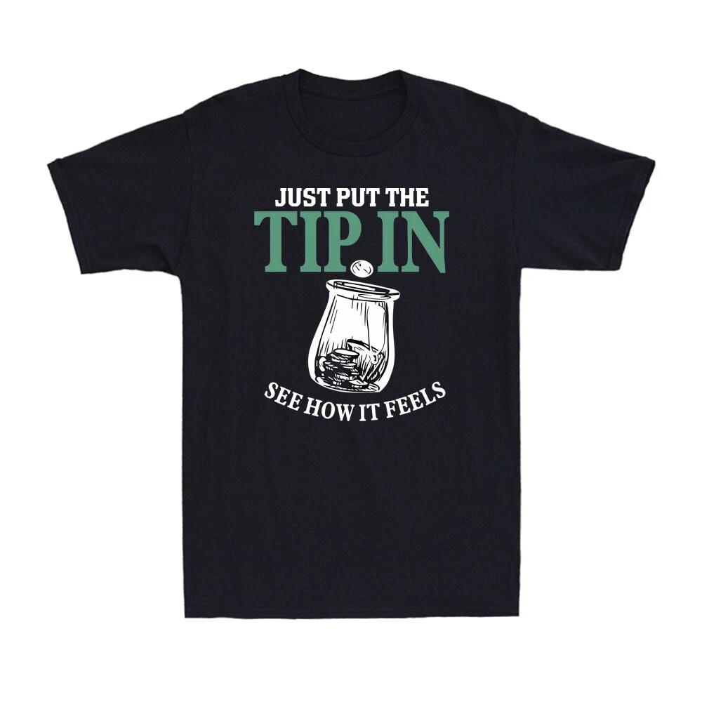 Just Put The Tip In See How It Feels Funny Bartender Waiter Saying Men's T-Shirt