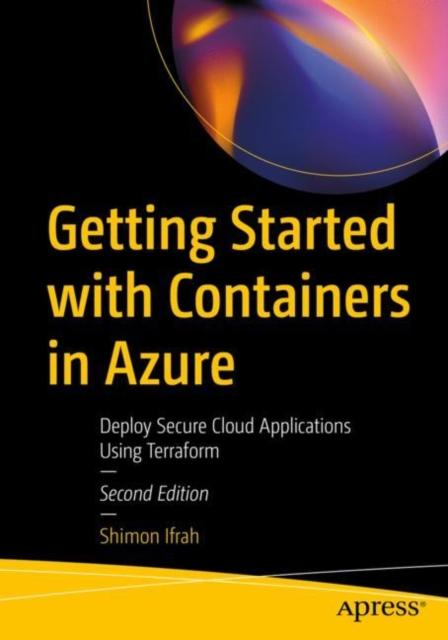 The Getting Started with Containers In Azure : Deploy Secure Cloud Applications Using Terraform Book