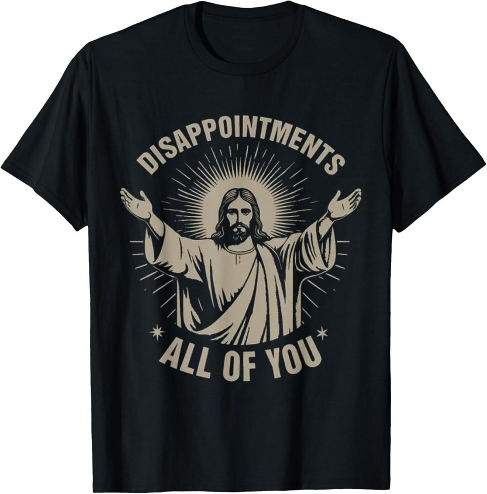 

Disappointment wbr/ s All of You Funny Jesus Meme TShirt Unisex T-Shirt M