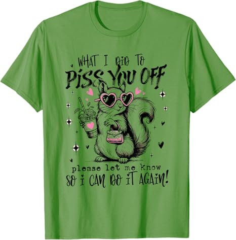 What I Did To Piss You Off Please Let Me Know So I Can Do It Tshirt Y2k Bunny Funny Hilarious Novelty Saying Tee For Men Women