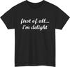 First of All Im Delight Meme TShirt Funny Friends Casual Wear Gift Tee Top