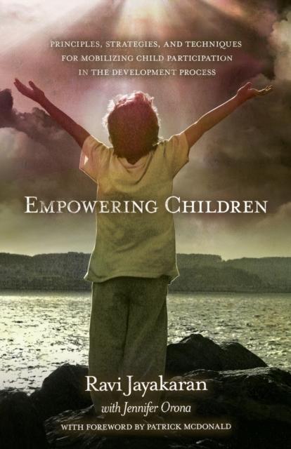 The Empowering Children: : Principles, Strategies, and Techniques for Mobilizing Child Participation In the Development Process Book