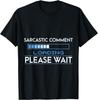 Sarcastic Comment Loading Please Wait Funny Graphic T-Shirt