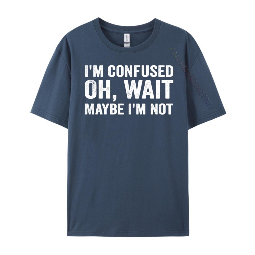 I M Confused Oh Wait Maybe I M Not Humorous Vintage T Shirt Men Funny Shirt Figures Graphic Cotton Short Sleeve