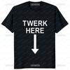 Twerk Here Funny Graphic T-shirt