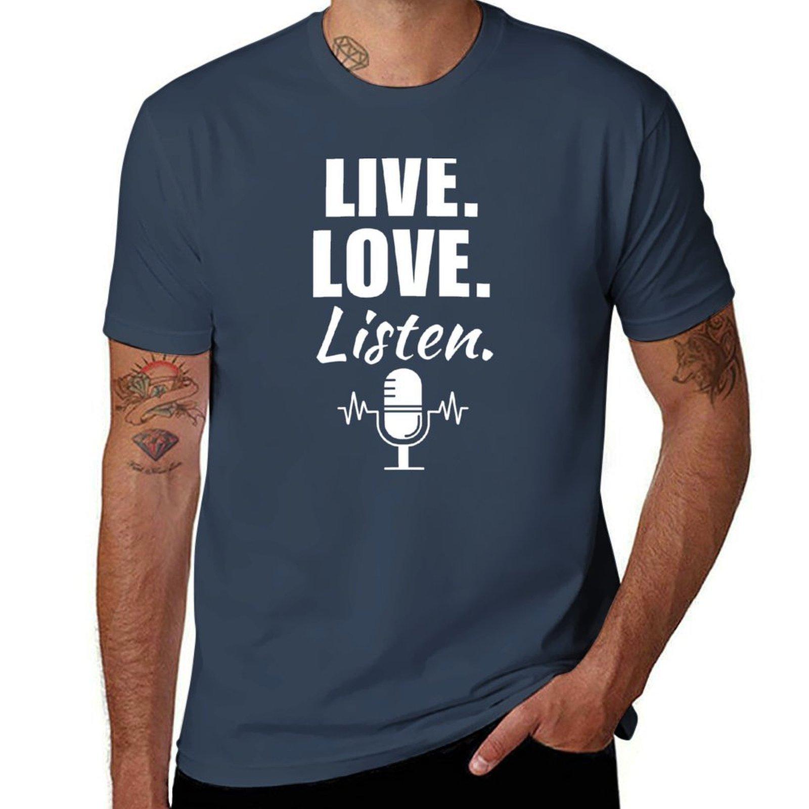 Live love listen Funny podcast fan or lover quote or saying TShirt Sports Casual Short Sleeve Cotton Tee S