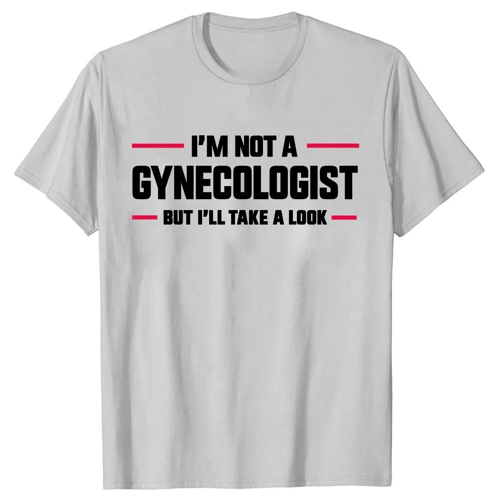 

Im Not A Gynecologist But I Can Take A Look At These Interesting Doctorthemed Printed Tshirts and Fashionable Casual Tshirts 4XL