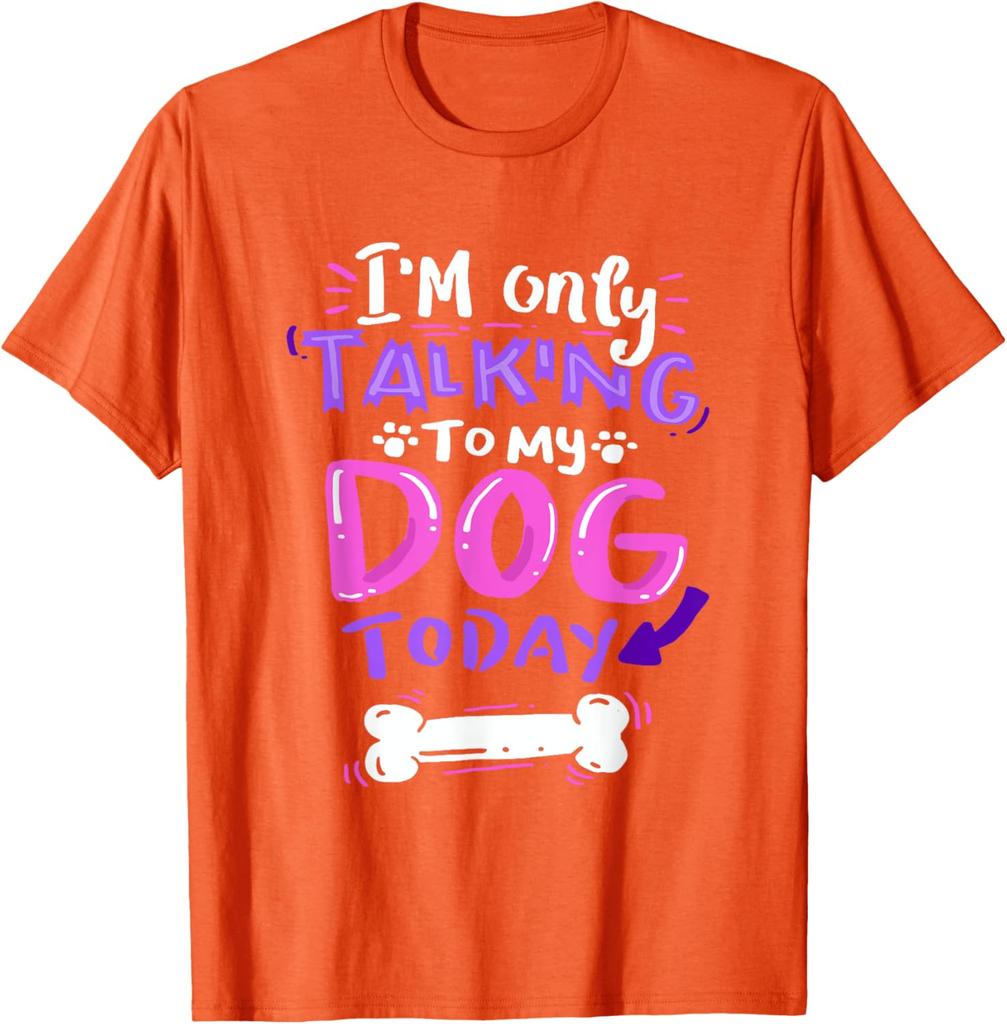 Im Only Talking To My Dog Today Graphic Tee Soft Casual Short Sleeve TShirt for Dog Lovers