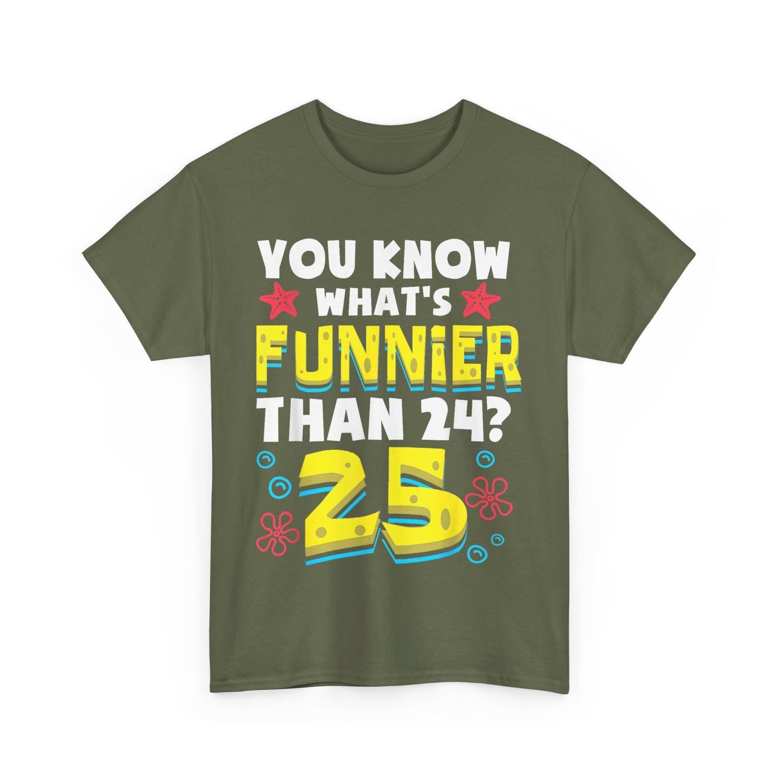 Funny 25th Birthday What s Funnier Than 24 It s 25 Years Old T-Shirt XXXL