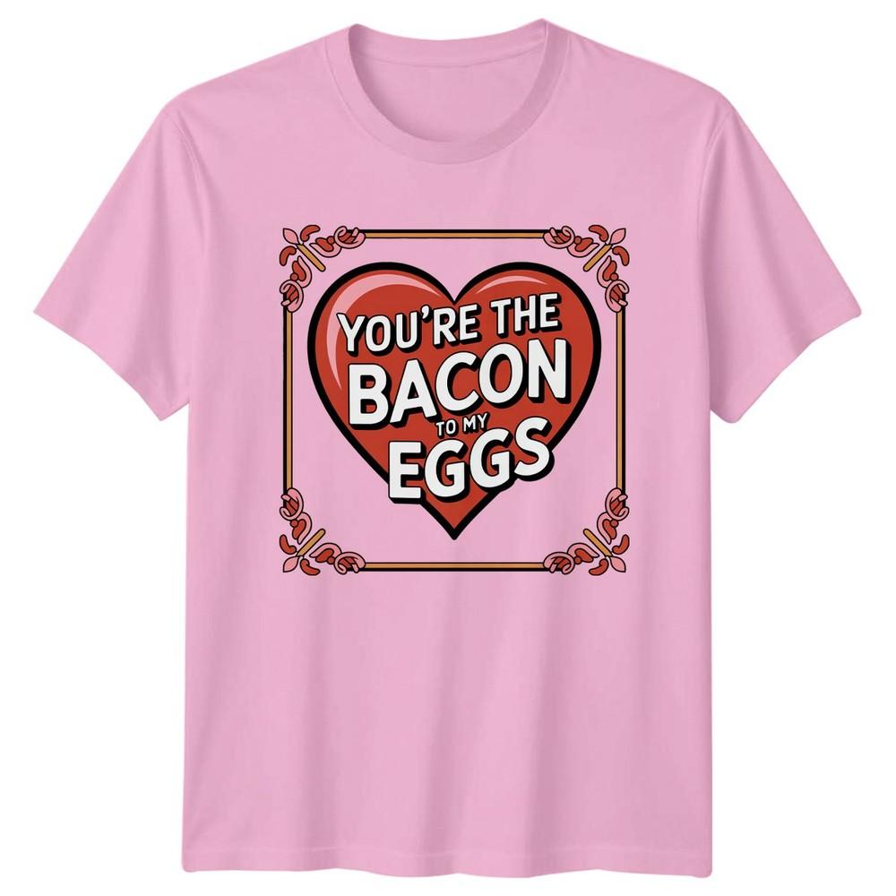 Youre The Bacon To My TShirt Food Pun Relationship Valentines Day Gift For Him