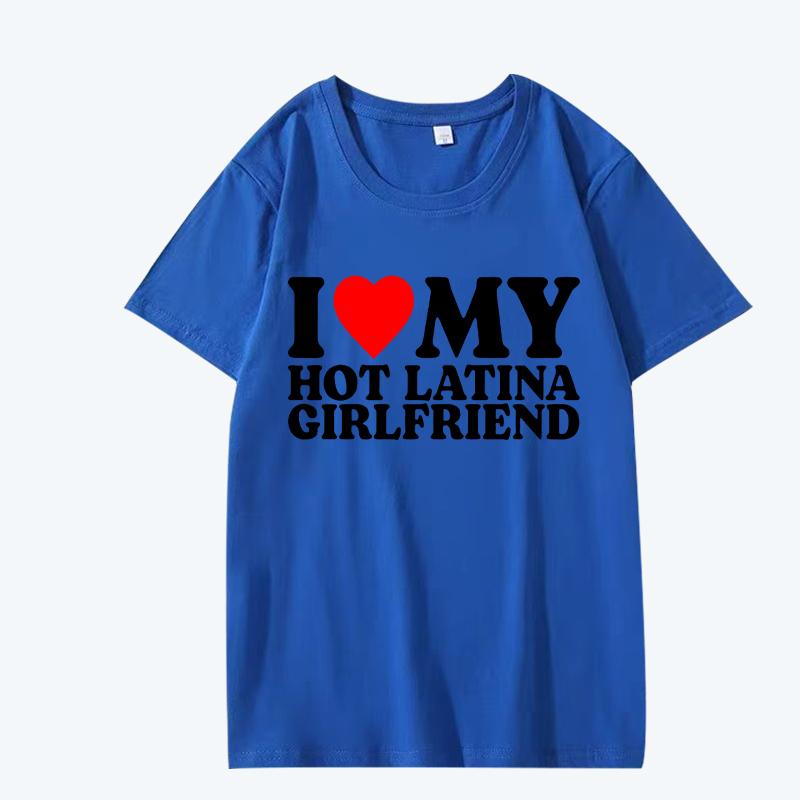I Love My Hot Latina Girlfriend T Shirt Men Women Oversized 100% Cotton Hot Sale Short Sleeve Summer Print Unisex Plus Size Tops